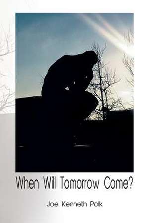 When Will Tomorrow Come? de Joe Kenneth Polk