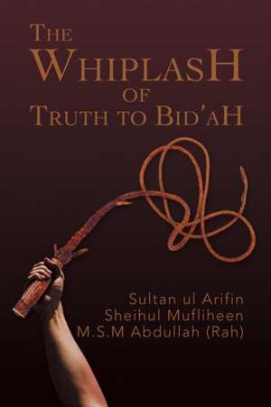 The Whiplash of Truth to Bid'ah de M. S. M. Abdullah (Rah)