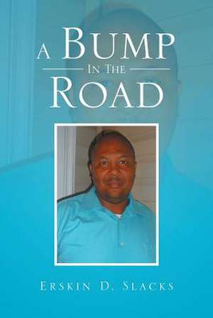 A Bump in the Road de Erskin D. Slacks