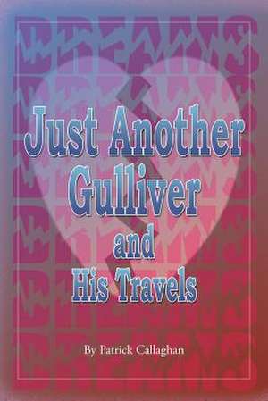 Just Another Gulliver and His Travels de Patrick Callaghan