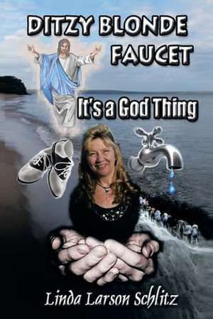 Ditzy Blonde Faucet- It's a God Thing de Linda Larson Schlitz