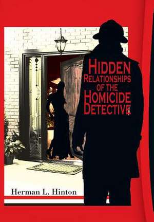 Hidden Relationships of the Homicide Detective de Herman L. Hinton