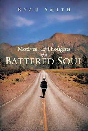 Motives and Thoughts of a Battered Soul de Ryan Smith