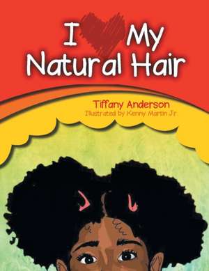 I Love My Natural Hair de Tiffany Anderson