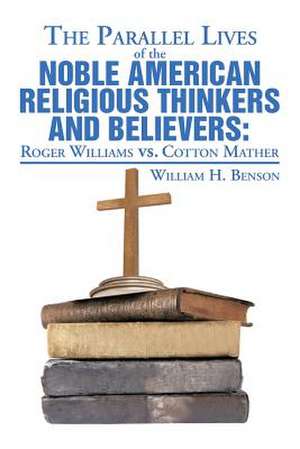 The Parallel Lives of the Noble American Religious Thinkers vs. Believers de William H. Benson