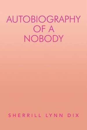 Autobiography of a Nobody de Sherrill Lynn Dix