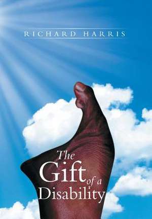 The Gift of a Disability de Richard Harris