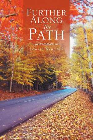 Further Along the Path de Edward Neu MD