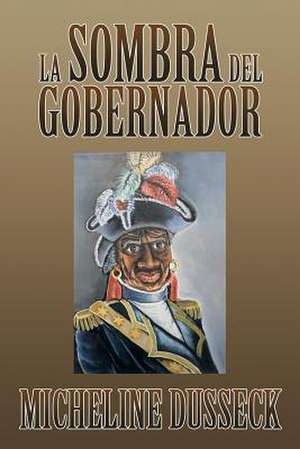 La Sombra del Gobernador de Micheline Dusseck