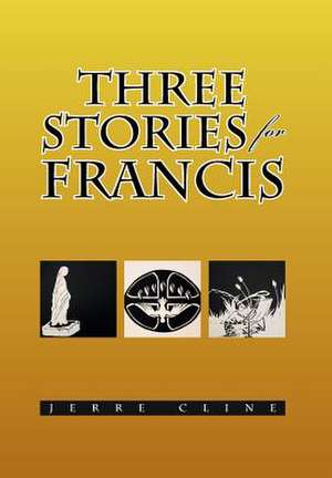 Three Stories for Francis de Jerre Cline