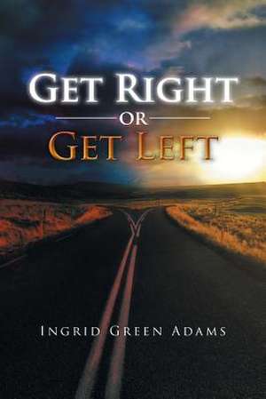 Get Right or Get Left de Ingrid Green Adams