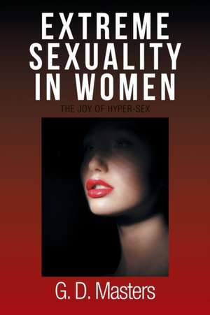 Extreme Sexuality in Women de G. D. Masters