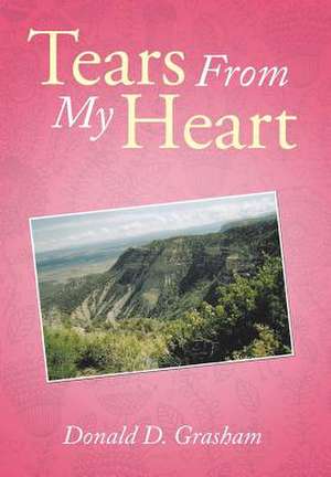 Tears from My Heart de Donald D. Grasham