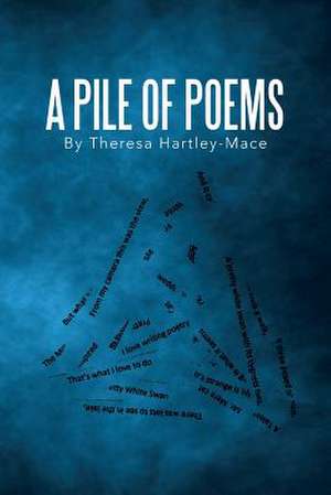 A Pile of Poems de Theresa Hartley-Mace