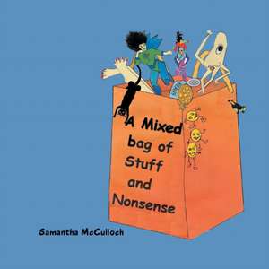 A Mixed Bag of Stuff and Nonsense de Samantha McCulloch