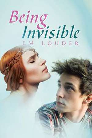 Being Invisible de E. M Louder