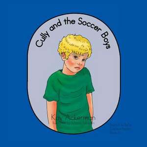 Cully and the Soccer Boys de Kay Ackerman