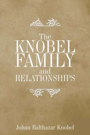 THE KNOBEL FAMILY AND RELATIONSHIPS de Johan Balthazar Knobel