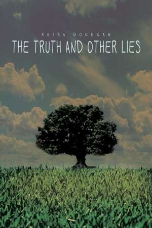 The Truth and Other Lies de Keira Donegan