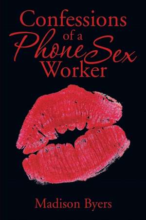 Confessions of a Phone Sex Worker de Madison Byers