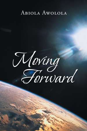 Moving Forward de Abiola Awolola