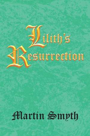 Lilith's Resurrection de Martin Smyth