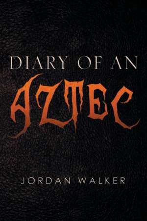 Diary of an Aztec de Jordan Walker