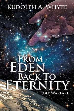 From Eden Back to Eternity de Rudolph A. Whyte