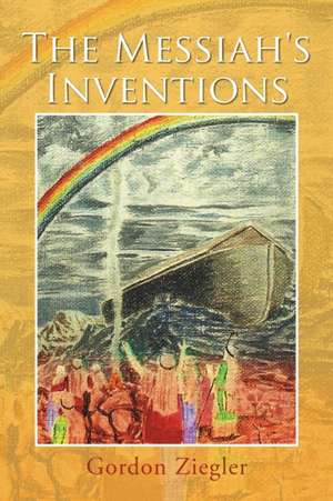 The Messiah's Inventions de Gordon Ziegler