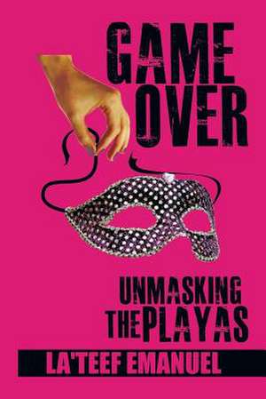 Game Over Unmasking the Playas de La'teef Emanuel