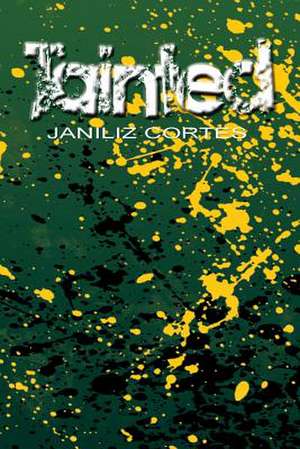 Tainted de Janiliz Cortes