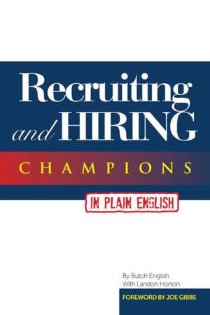 Recruiting and Hiring Champions in Plain English de Butch English