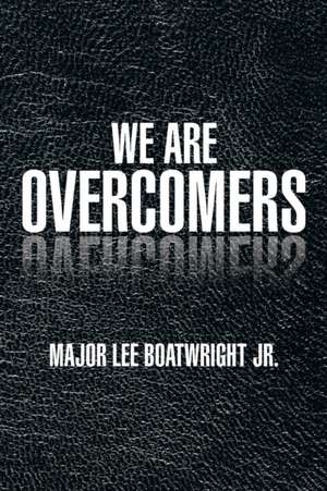 WE ARE OVERCOMERS de Major Lee Jr. Boatwright