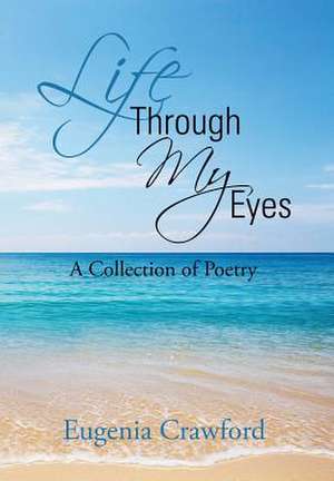 Life Through My Eyes de Eugenia Crawford