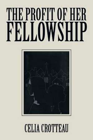 The Profit of Her Fellowship de Celia Crotteau