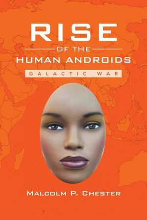 Rise of the Human Androids de Malcolm P. Chester