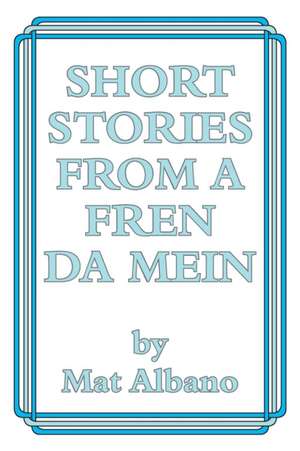 Short Stories from a Fren Da Mein de Mat Albano