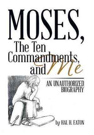 Moses, the Ten Commandments, and Me de Hal H. Eaton