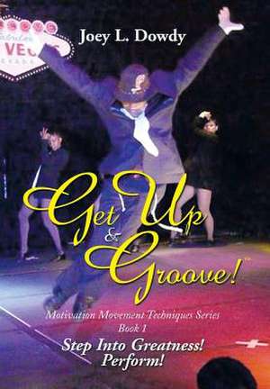 Get Up and Groove! de Joey L. Dowdy