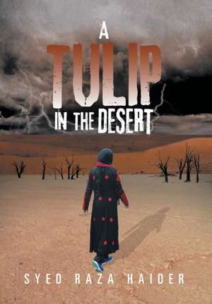 A Tulip in the Desert de Syed Raza Haider