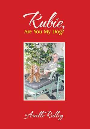 Rubie, Are You My Dog? de Arielle Ridley