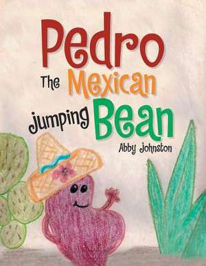 Pedro the Mexican Jumping Bean de Abby Johnston