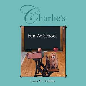 Charlie's Fun at School de Linda M. Hueftlein