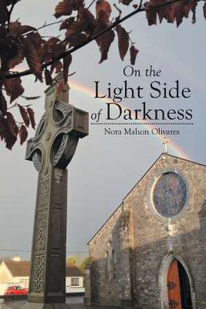 On the Light Side of Darkness de Nora Mahon Olivares