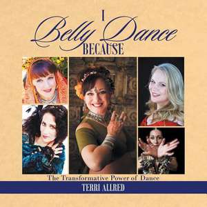 I Belly Dance Because de Terri Allred