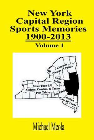 New York Capital Region Sports Memories 1900-2013 Volume 1 de Michael Meola