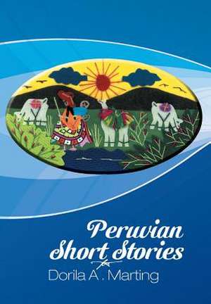 Peruvian Short Stories de Dorila A. Marting