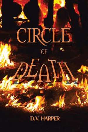 CIRCLE OF DEATH de D. V. Harper