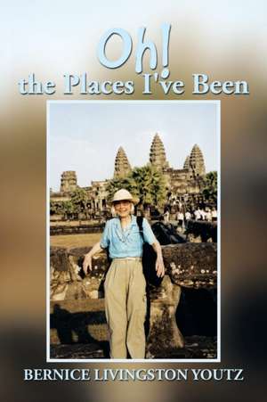 Oh! the Places I've Been de Bernice Livingston Youtz