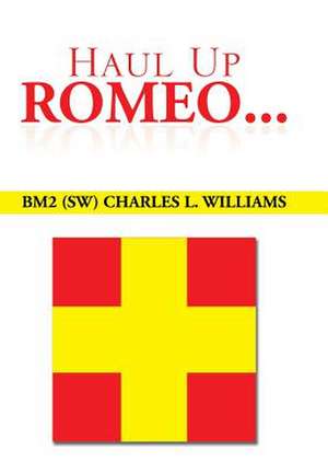 Haul Up Romeo... de Bm (Sw) Charles L. Williams